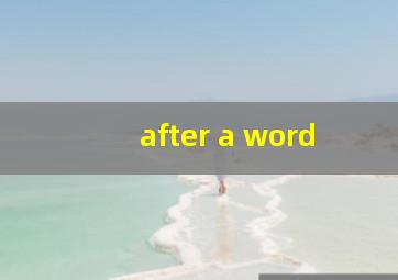 after a word